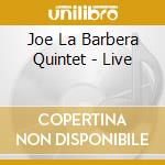 Joe La Barbera Quintet - Live cd musicale di Joe La Barbera Quintet