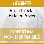 Robin Brock - Hidden Power cd musicale di Robin Brock