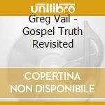 Greg Vail - Gospel Truth Revisited cd
