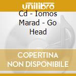 Cd - Iomos Marad - Go Head cd