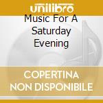 Music For A Saturday Evening cd