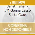 Janet Fisher - I'M Gonna Lasso Santa Claus cd