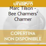 Marc Tilson - Bee Charmers' Charmer cd
