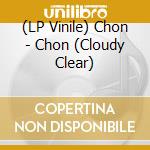 (LP Vinile) Chon - Chon (Cloudy Clear) vinile