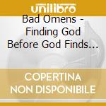 Bad Omens - Finding God Before God Finds Me cd musicale