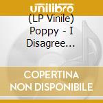(LP Vinile) Poppy - I Disagree (Clear/Red Splatter Vinyl) lp vinile