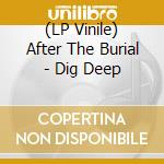 (LP Vinile) After The Burial - Dig Deep lp vinile