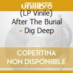 (LP Vinile) After The Burial - Dig Deep vinile