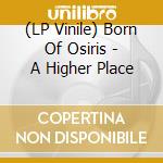 (LP Vinile) Born Of Osiris - A Higher Place vinile
