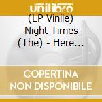 (LP Vinile) Night Times (The) - Here We Go vinile