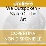 We Outspoken - State Of The Art cd musicale