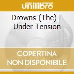 Drowns (The) - Under Tension cd