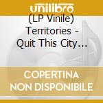 (LP Vinile) Territories - Quit This City / Defender (7') vinile