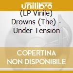 (LP Vinile) Drowns (The) - Under Tension lp vinile