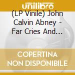 (LP Vinile) John Calvin Abney - Far Cries And Close Calls vinile