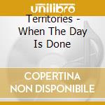 Territories - When The Day Is Done cd