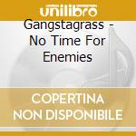 Gangstagrass - No Time For Enemies cd