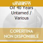 Oi! 40 Years Untamed / Various cd musicale