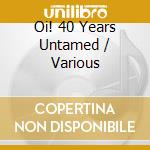 Oi! 40 Years Untamed / Various cd