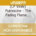 (LP Vinile) Putrescine - The Fading Flame (Coloured Vinyl) vinile