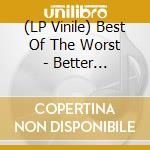 (LP Vinile) Best Of The Worst - Better Medicine vinile