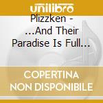 Plizzken - ...And Their Paradise Is Full Of Snakes cd musicale