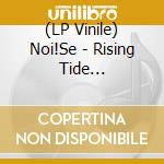 (LP Vinile) Noi!Se - Rising Tide (Digitally Printed 12 Inch) vinile