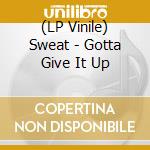 (LP Vinile) Sweat - Gotta Give It Up lp vinile
