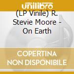 (LP Vinile) R. Stevie Moore - On Earth lp vinile