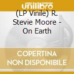 (LP Vinile) R. Stevie Moore - On Earth vinile