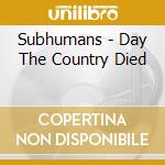 Subhumans - Day The Country Died cd musicale