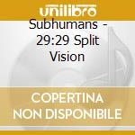 Subhumans - 29:29 Split Vision cd