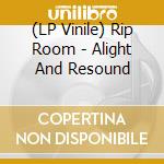 (LP Vinile) Rip Room - Alight And Resound vinile