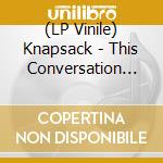 (LP Vinile) Knapsack - This Conversation Is Ending St lp vinile