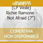 (LP Vinile) Richie Ramone - Not Afraid (7') vinile