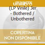 (LP Vinile) Jer - Bothered / Unbothered vinile