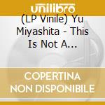(LP Vinile) Yu Miyashita - This Is Not A Burial, It'S A Resurrection: Original Motion Picture Soundtrack [Lp] cd