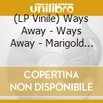 (LP Vinile) Ways Away - Ways Away - Marigold Vinyl vinile