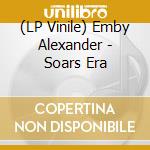 (LP Vinile) Emby Alexander - Soars Era lp vinile