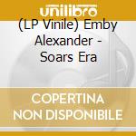 (LP Vinile) Emby Alexander - Soars Era vinile