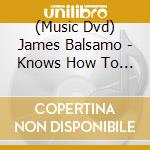 (Music Dvd) James Balsamo - Knows How To Rock cd