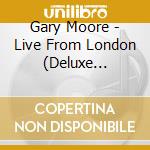 Gary Moore - Live From London (Deluxe Edition) cd