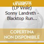 (LP Vinile) Sonny Landreth - Blacktop Run (Gold Vinyl) vinile