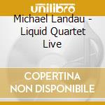 Michael Landau - Liquid Quartet Live cd