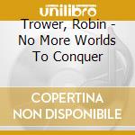 Trower, Robin - No More Worlds To Conquer cd