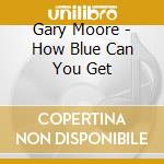 Gary Moore - How Blue Can You Get cd