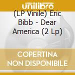 (LP Vinile) Eric Bibb - Dear America (2 Lp) vinile
