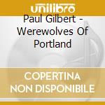 Paul Gilbert - Werewolves Of Portland cd