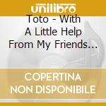 Toto - With A Little Help From My Friends (Cd+Dvd) cd