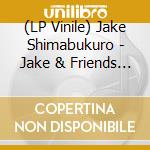 (LP Vinile) Jake Shimabukuro - Jake & Friends (2 Lp) lp vinile